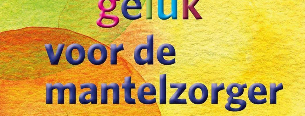 Gratis workshop “Klein geluk voor mantelzorgers”