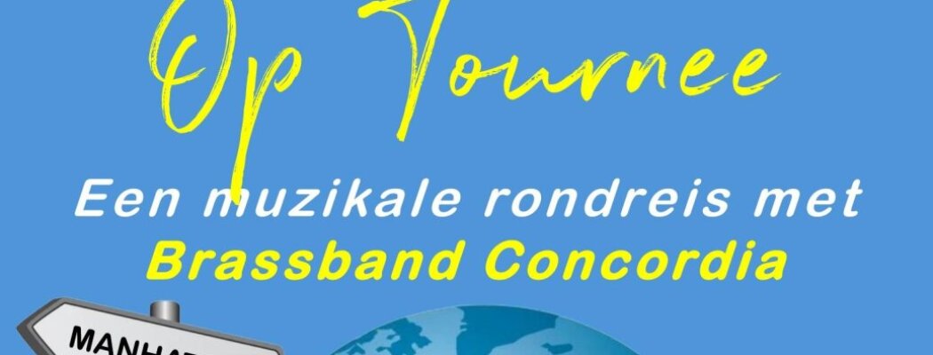 Brassband Concordia presenteert: ‘Op Tournee’.