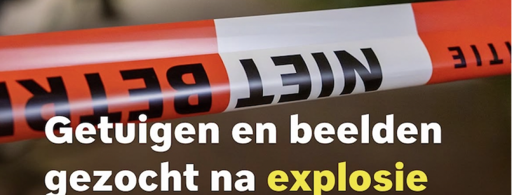 Getuigen en beelden gezocht na explosie Aalsmeer